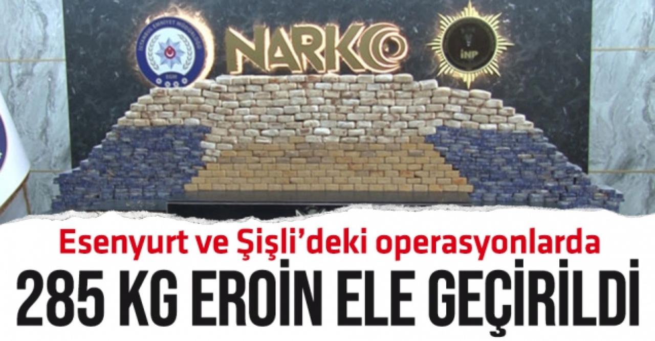 Esenyurt ve Şişli'de 285 kilogram eroin ele geçirildi