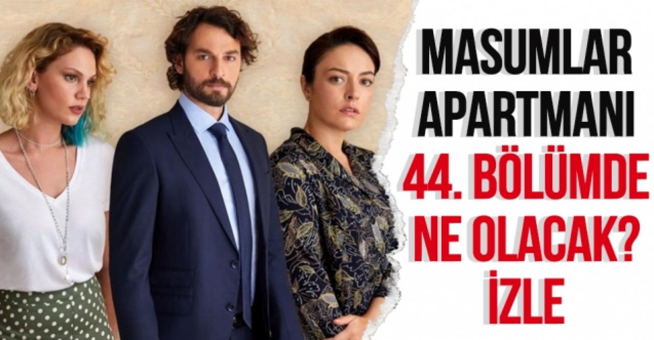 Masumlar Apartmanı 44. bölüm izle | Masumlar Apartmanı 44. bölüm tek parça ve full izle