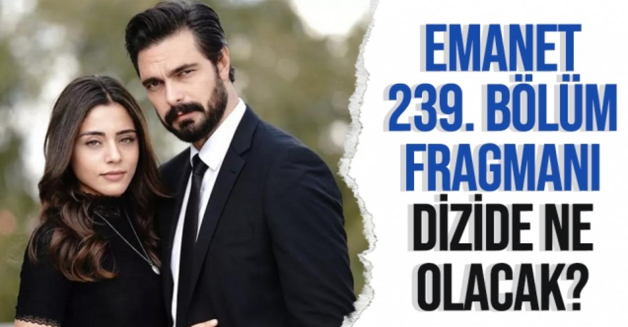 Emanet 239. bölüm özeti ve fragmanı - 28 Ekim Perşembe neler yaşanacak?