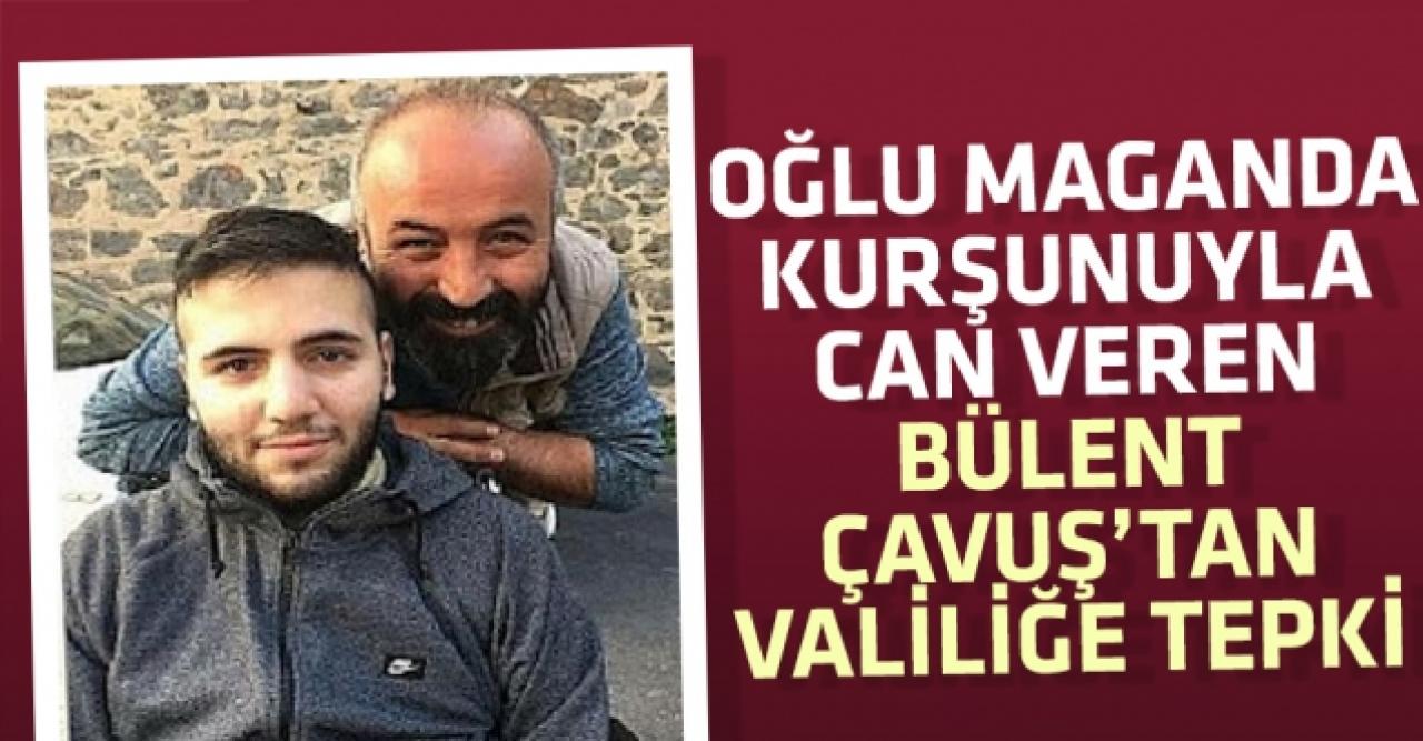 Oğlu maganda kurşunuyla can veren gazeteci Bülent Çavuş'tan valiliğe tepki