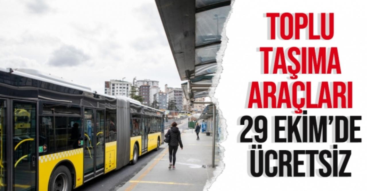 Toplu taşıma araçları 29 Ekim'de ücretsiz