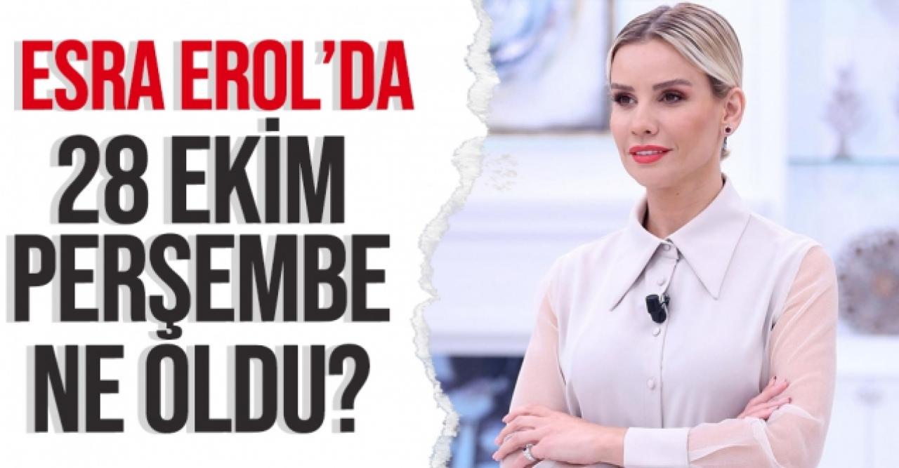 28 Ekim Perşembe Esra Erol'da tek parça tamamını full Youtube izle | Esra Erol'da bugün neler oldu?