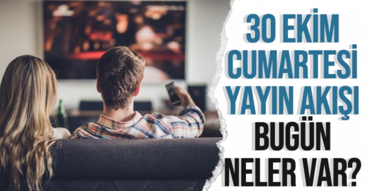 30 Ekim 2021 Cumartesi Atv, Kanal D, Show Tv, Star Tv, FOX Tv, TV8, TRT1 ve Kanal 7 yayın akışı - 30 Ekim yayın akışı