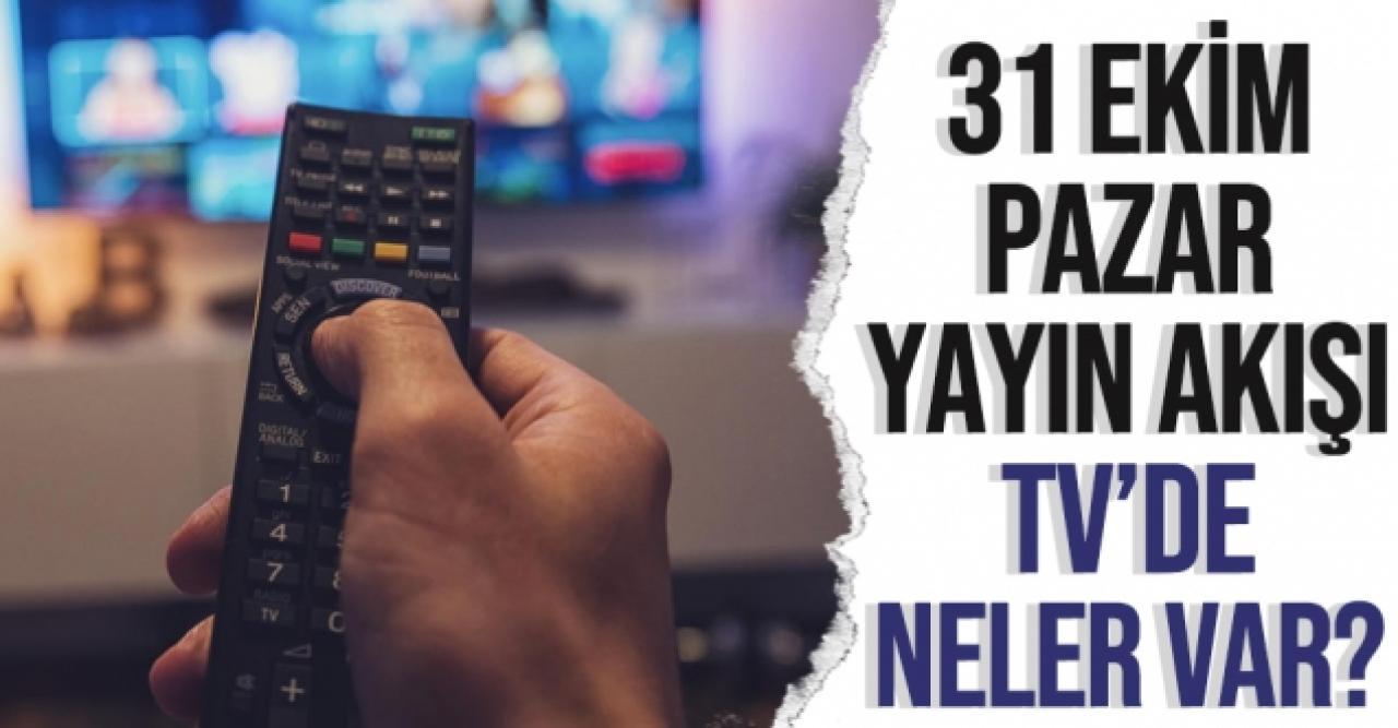 31 Ekim Pazar ATV, Kanal D, Show TV, FOX TV, TRT1, Star TV, TV8, Kanal 7 yayın akışı - 31 Ekim yayın akışı