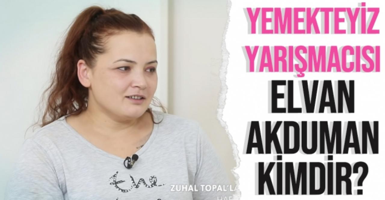 Yemekteyiz Elvan kimdir? Zuhal Topal'la Yemekteyiz Elvan Akduman kaç yaşında ve nereli