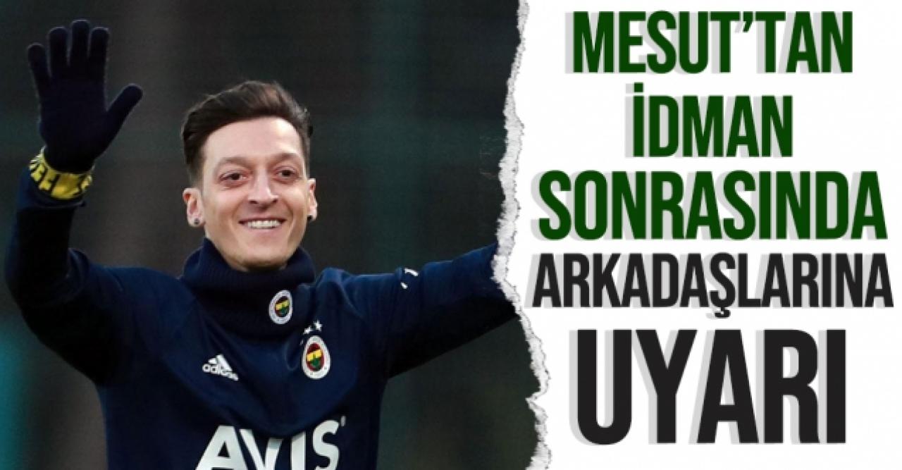 Mesut Özil'den arkadaşlarına uyarı