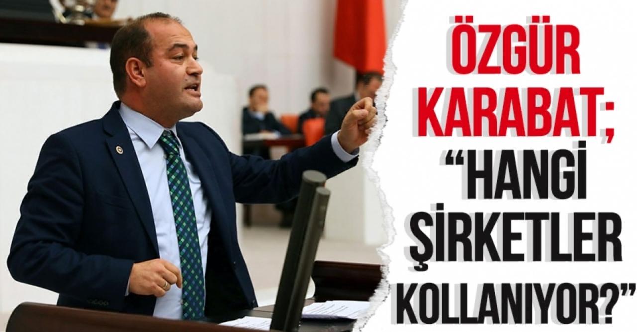 Özgür Karabat: Hangi şirketler kollanıyor?