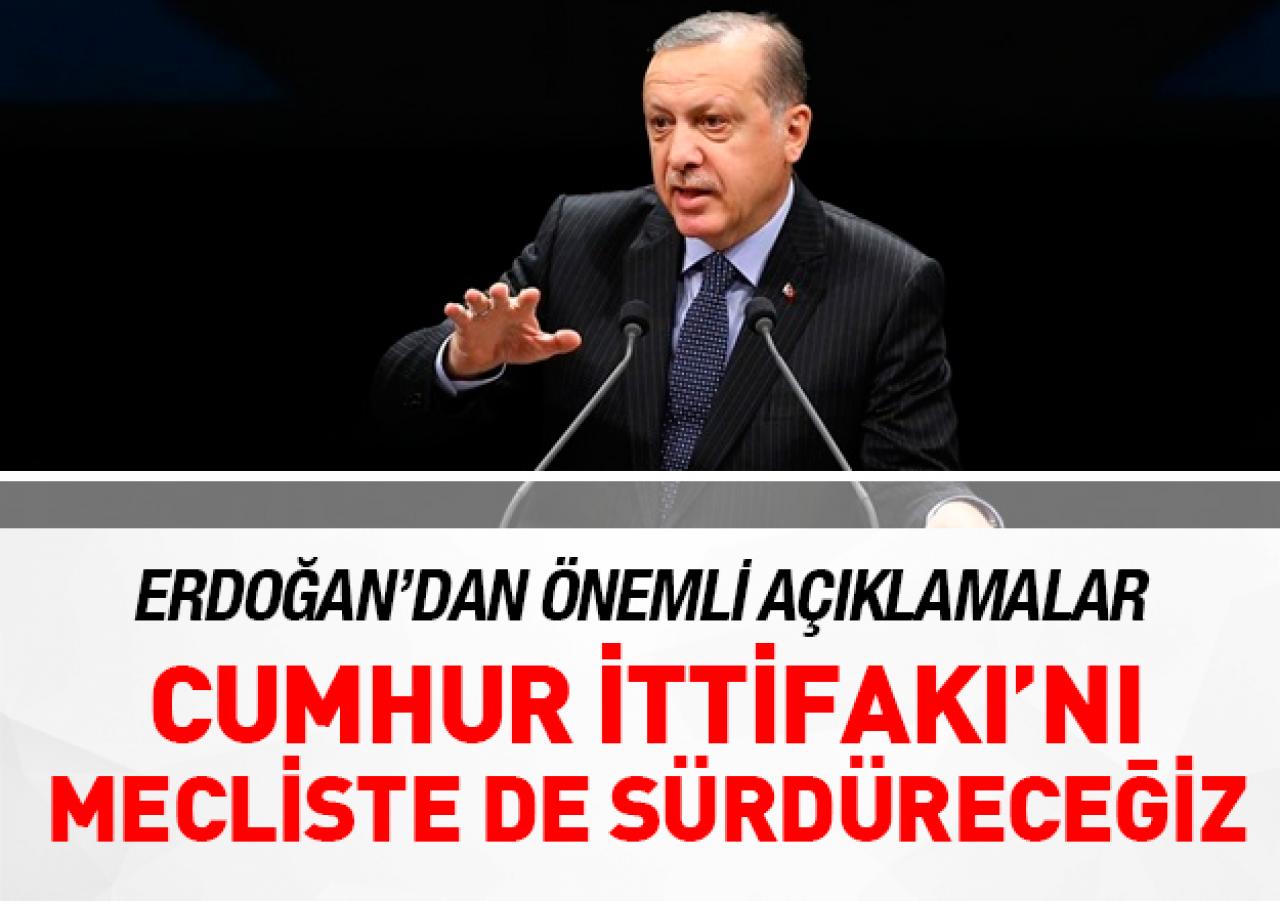 Erdoğan: İttifakımız mecliste de devam edecek