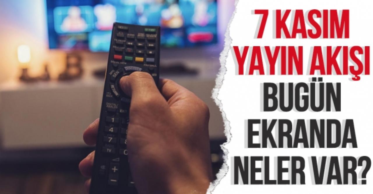 7 Kasım Pazar ATV, Kanal D, Show TV, FOX TV, TRT1, Star TV, TV8, Kanal 7 yayın akışı - 7 Kasım yayın akışı