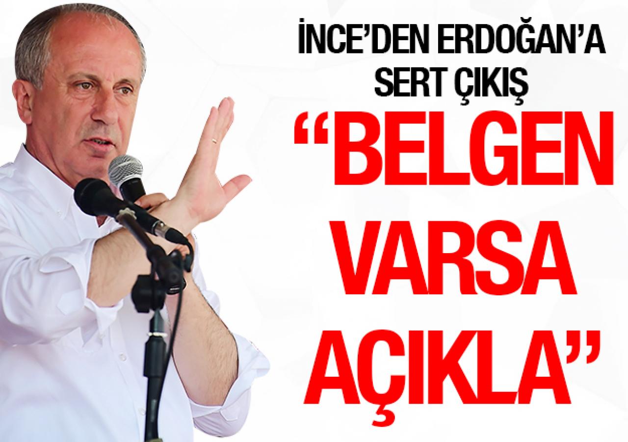 İnce'den Erdoğan'a yanıt: Belge varsa açıkla!