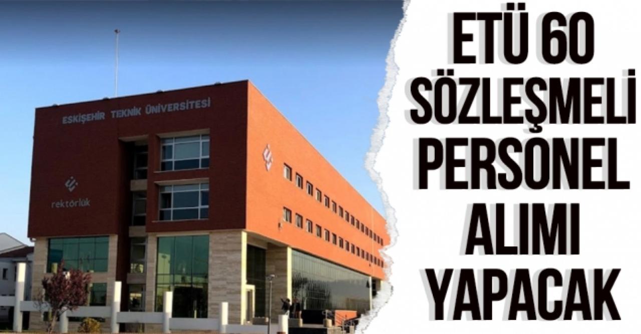 Eskişehir Teknik Üniversitesi 60 Sözleşmeli Personel alıyor