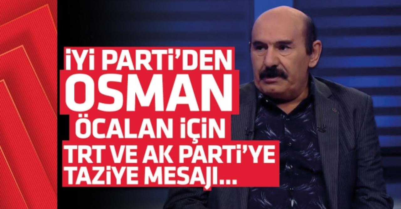 İYİ Parti'den TRT ve AK Parti'ye Osman Öcalan için taziye mesajı