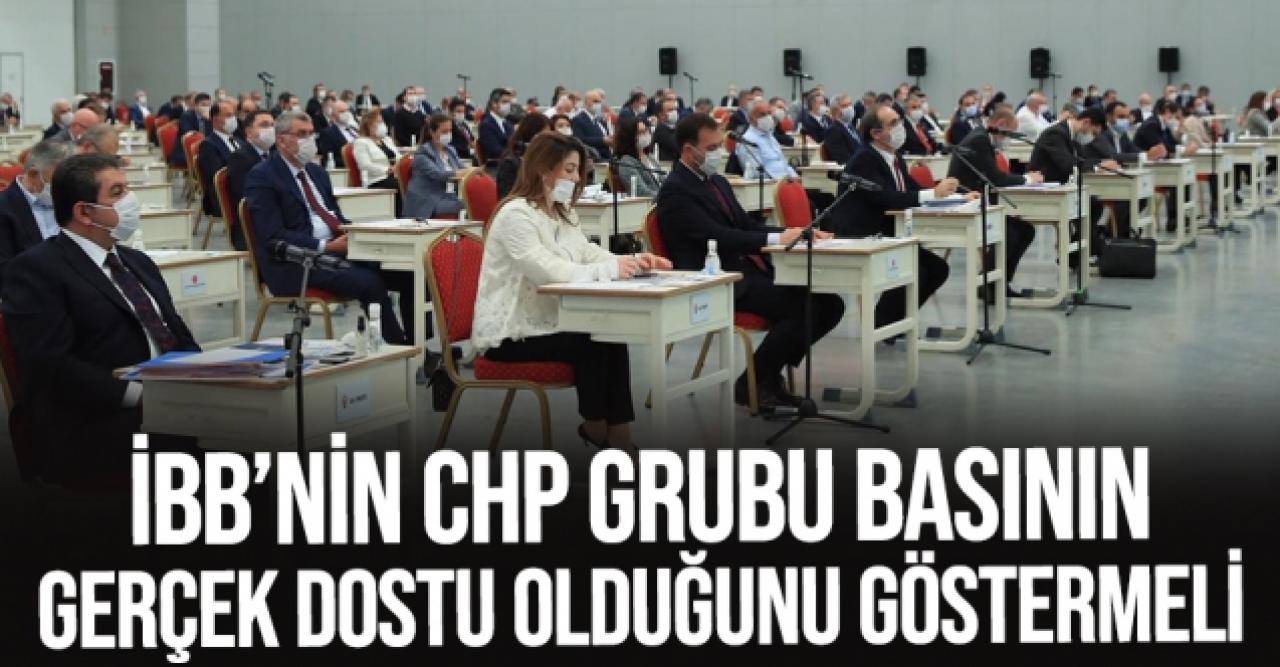 İBB'nin CHP grubu sözde değil özde basın dostu olduğunu göstermeli!