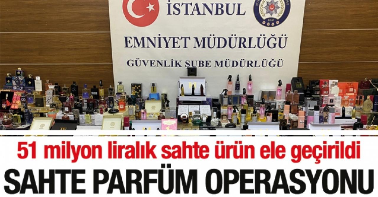 İstanbul'da operasyon! 51 milyon liralık sahte parfüm ele geçirildi