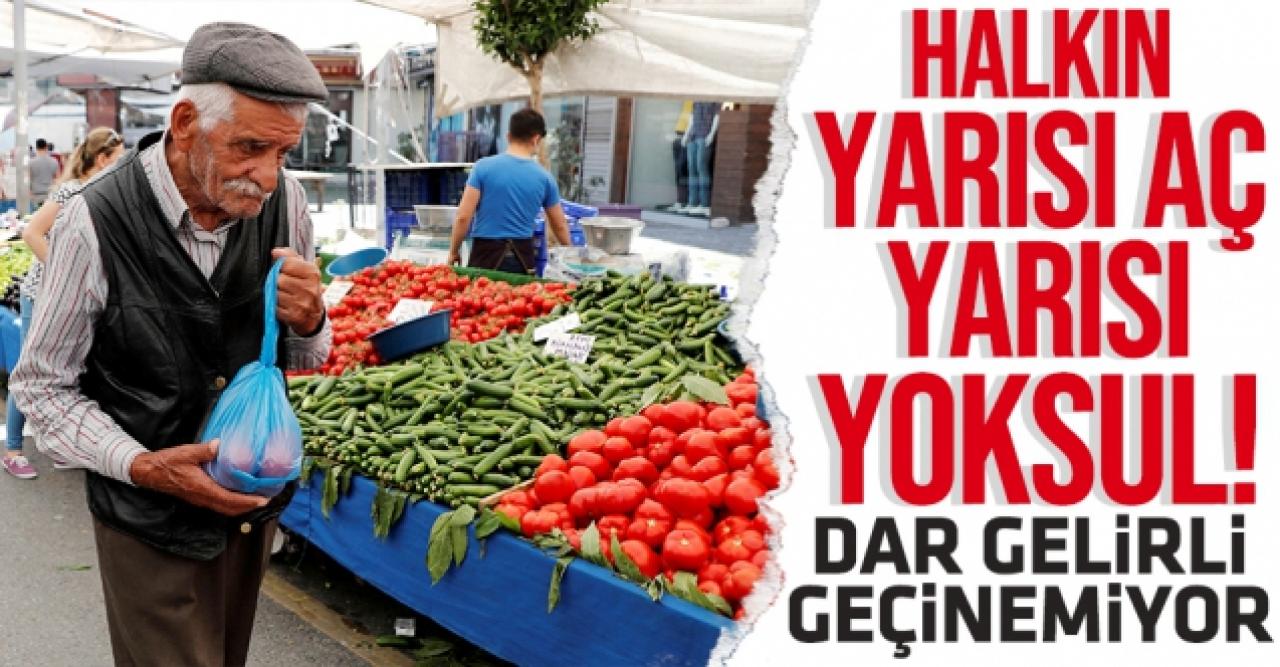 Halkın yarısı aç yarısı yoksul!