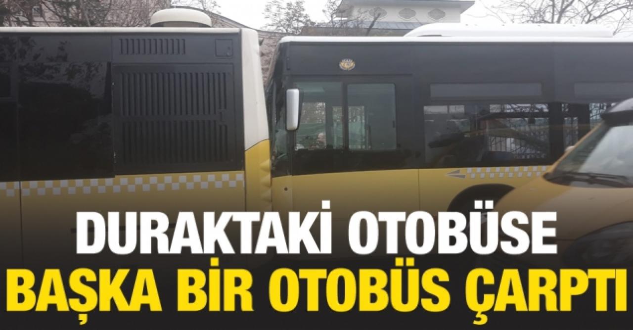 Üsküdar’da durağa yanaşan otobüse arkadan gelen otobüs çarptı