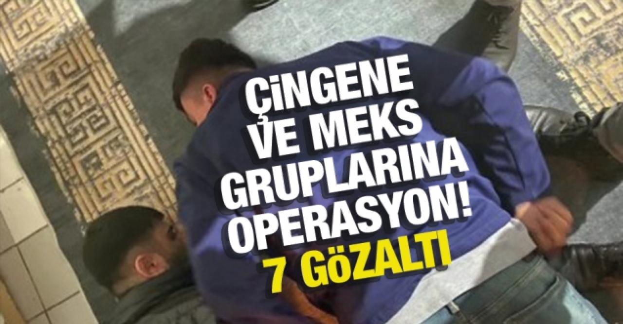 'Çingene' ve 'Meks' gruplarına operasyon