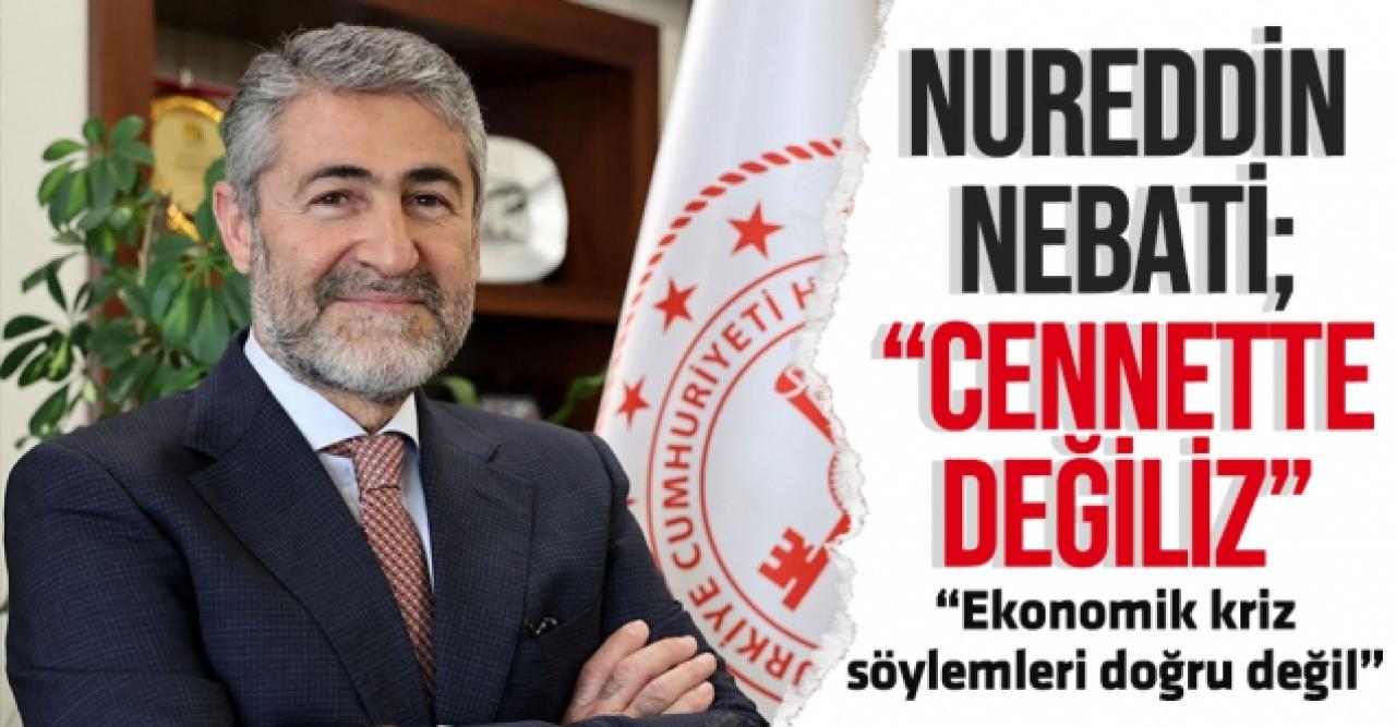 Nureddin Nebati: Cennette değiliz