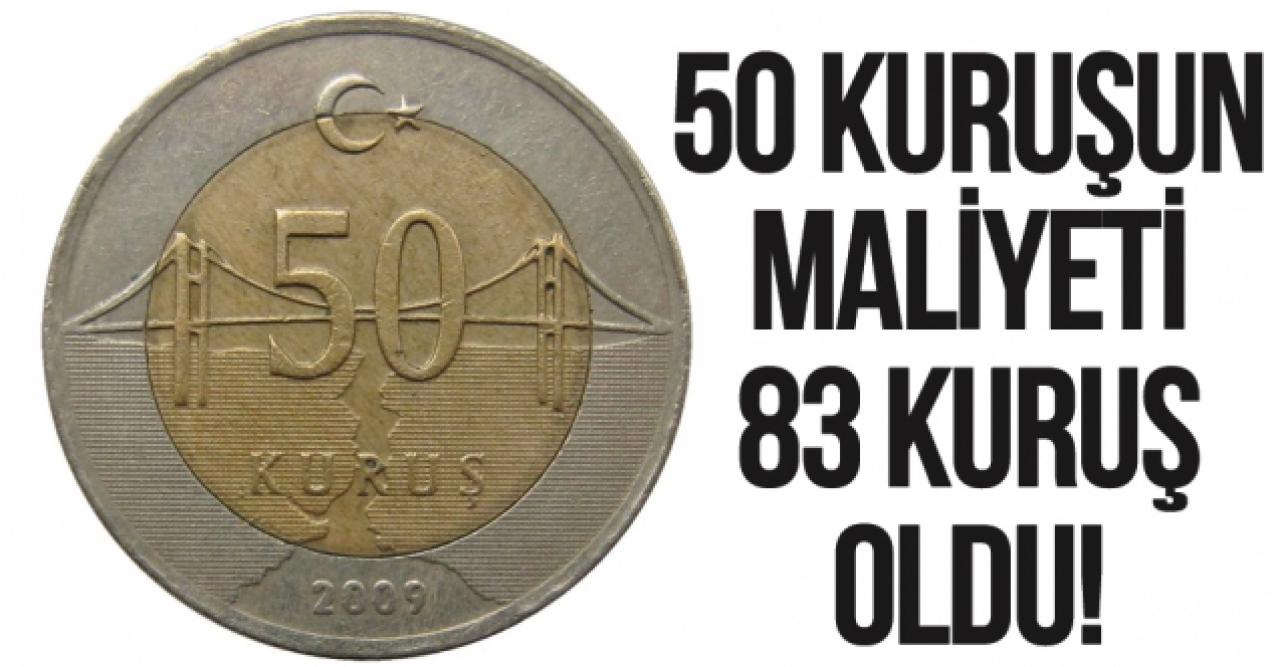 50 kuruşun maliyeti 83 kuruş oldu!