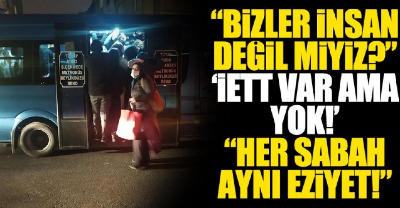 Esenyurt'ta toplu ulaşım çilesi! Dolmuşlar yetersiz, İETT'nin seferi az: Bizler insan değil miyiz?