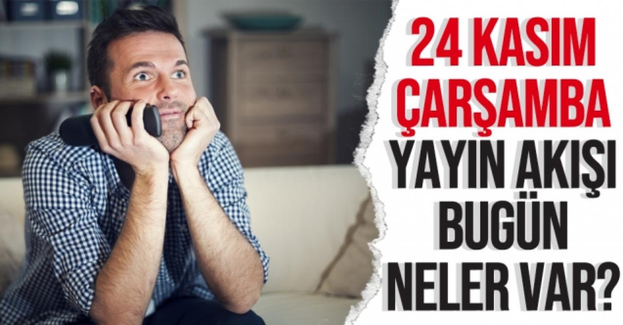 24 Kasım 2021 Çarşamba Atv, Kanal D, Show Tv, Star Tv, FOX Tv, TV8, TRT1 ve Kanal 7 yayın akışı