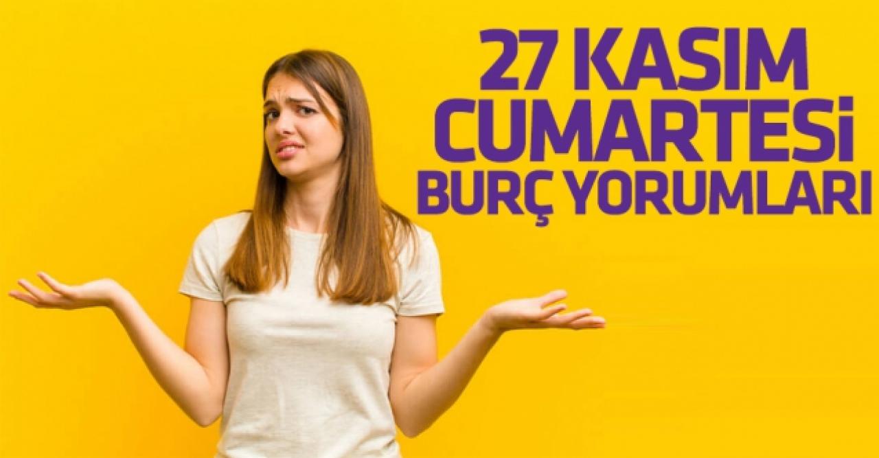 27 Kasım 2021 Cumartesi Koç, Boğa, İkizler, Yengeç, Aslan, Başak, Terazi, Akrep, Yay, Oğlak, Kova ve Balık burç yorumları