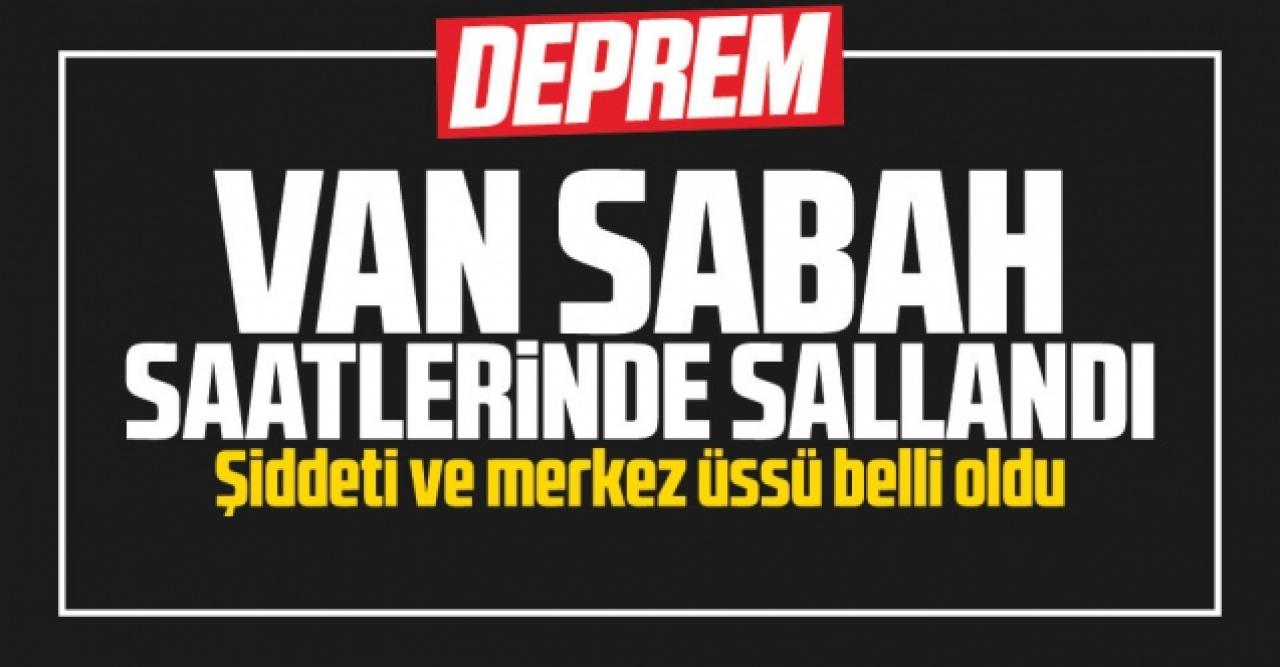 Van'da deprem! Merkez üssü ve şiddeti belli oldu