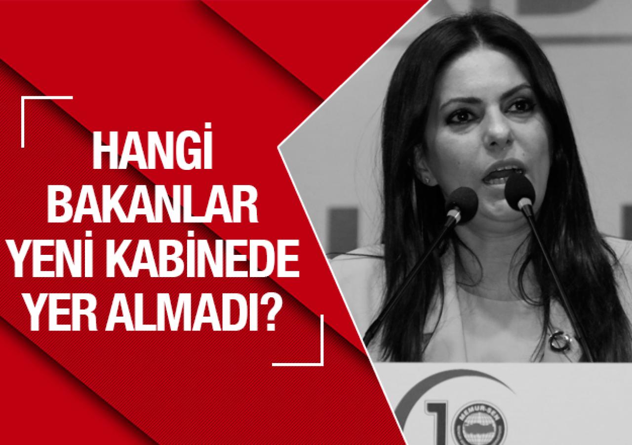 Hangi bakanlar yeni kabinede yer almadı? İsim isim liste