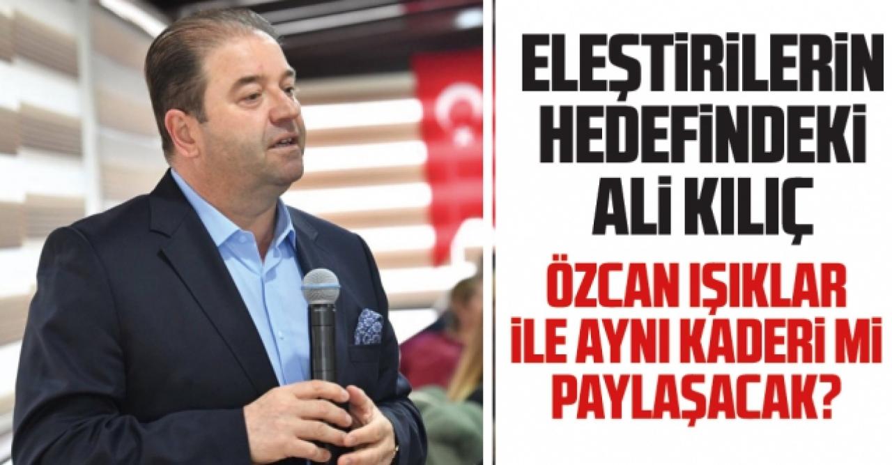 Ali Kılıç Özcan Işıklar ile aynı kaderi mi paylaşacak?