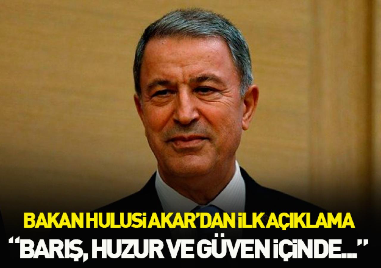 Bakan Akar'dan ilk açıklama geldi