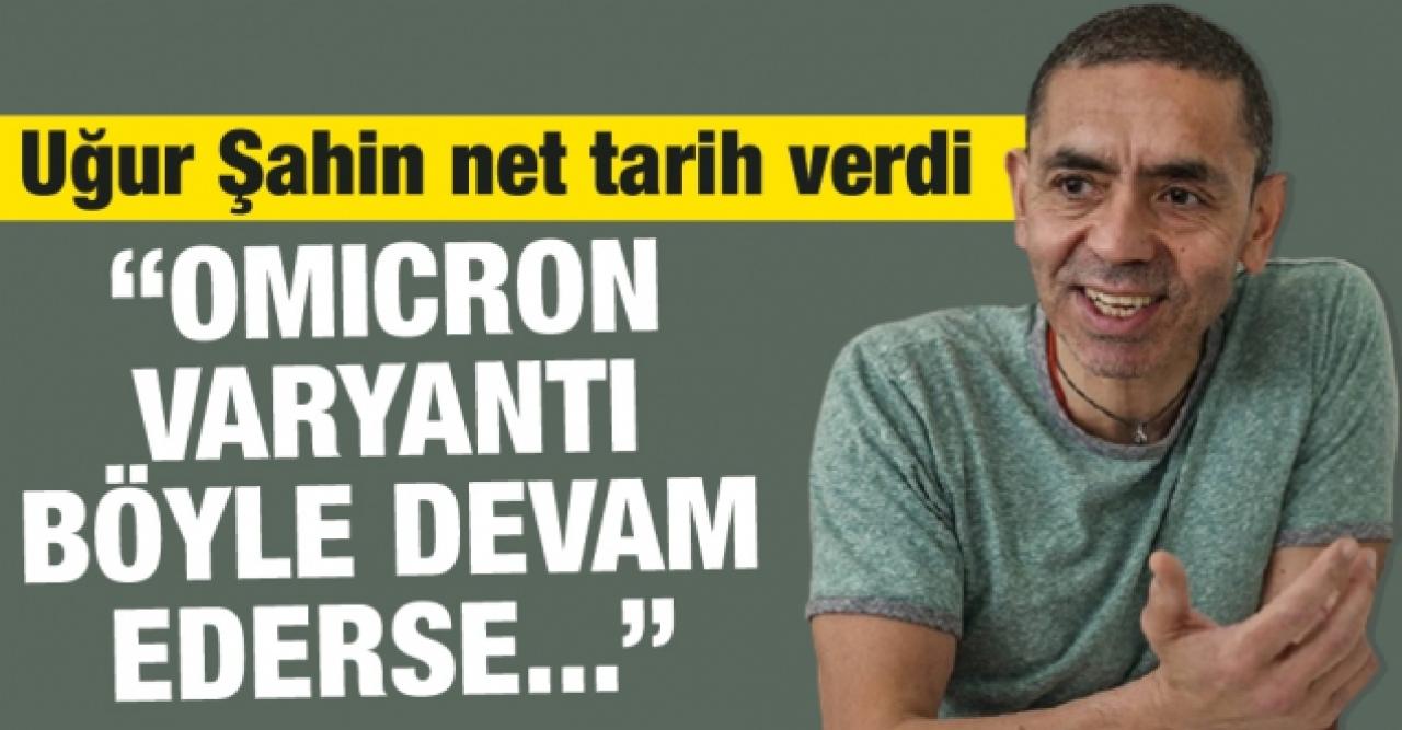 Uğur Şahin net tarih verdi: Eğer Omicron varyantı bu şekilde devam ederse...