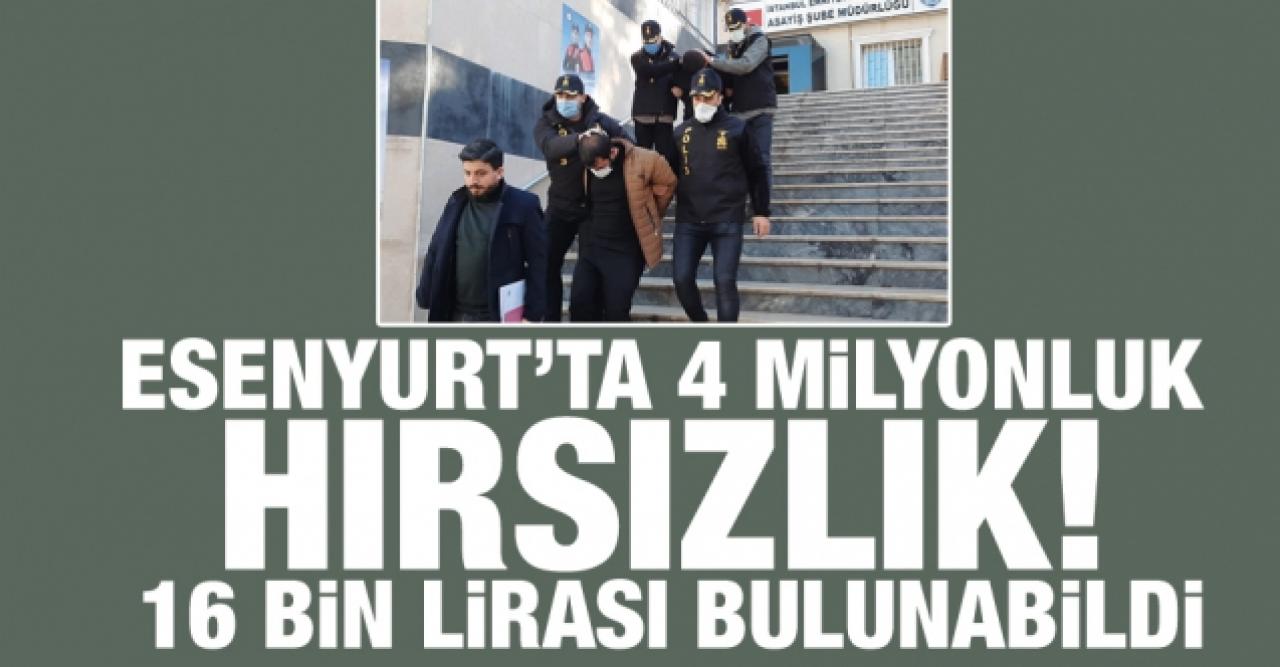 Esenyurt'ta 4 milyon liralık hırsızlık... 16 bin lirası bulunabildi