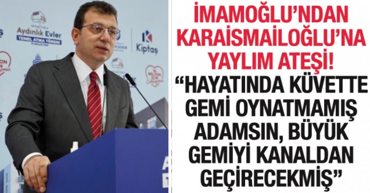 Ekrem İmamoğlu'ndan Adil Karaismailoğlu'na: Hayatında küvette gemi oynatmamış adamsın...