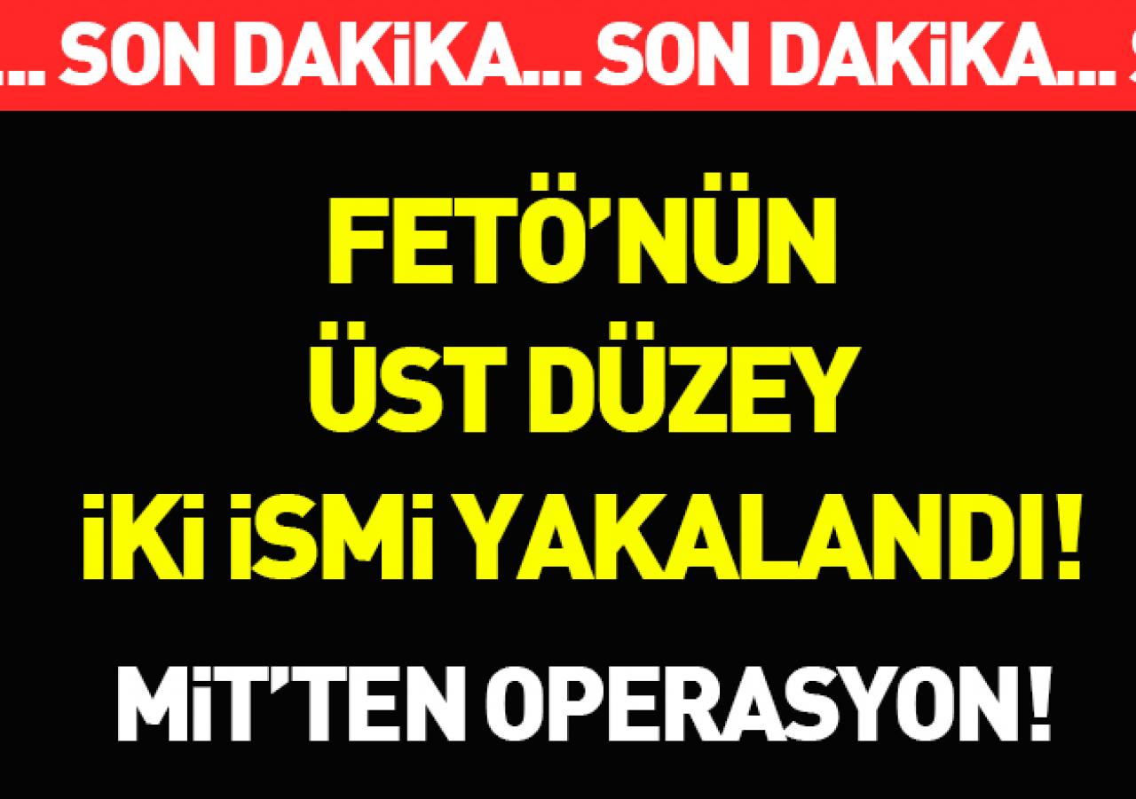 İki üst düzey FETÖ'cü yakalandı!