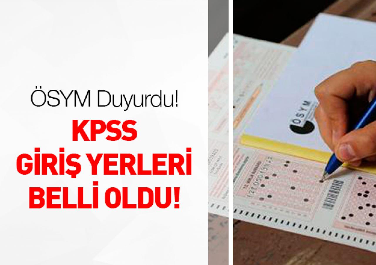 KPSS giriş yerleri açıklandı