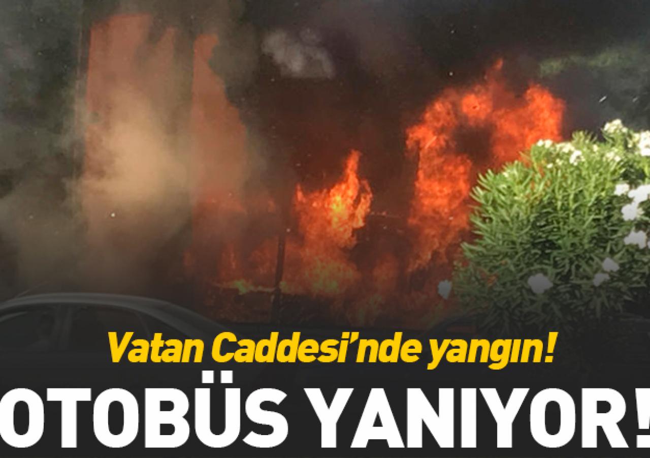 Vatan Caddesi'nde otobüs yangını!