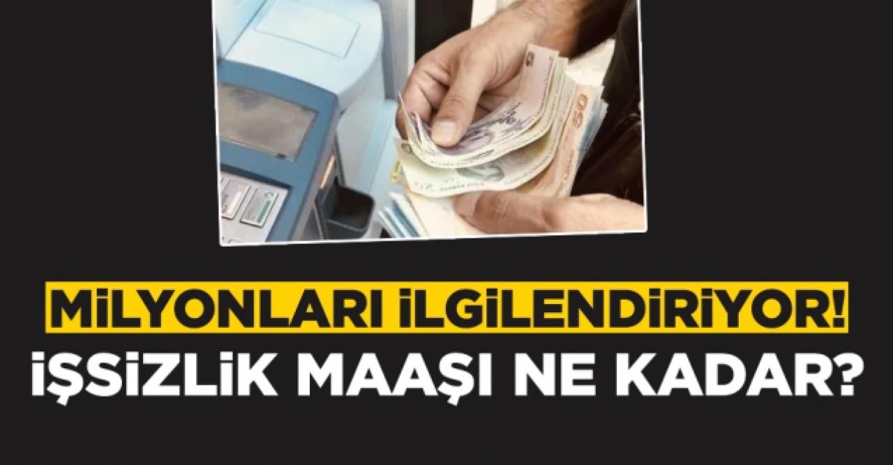 İşsizlik maaşı kaç ay alınır? İşsizlik maaşı ne kadar? (2022 yılı işsizlik maaşı)