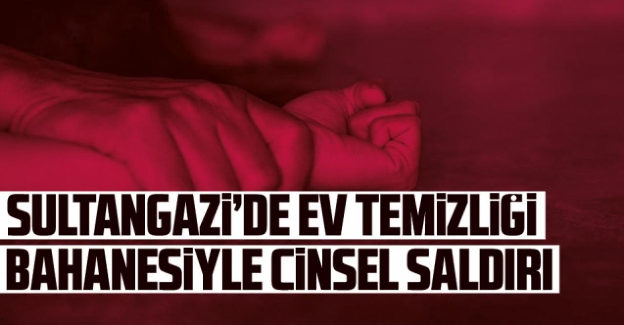 Sultangazi'de ev temizliği bahanesiyle cinsel saldırı!