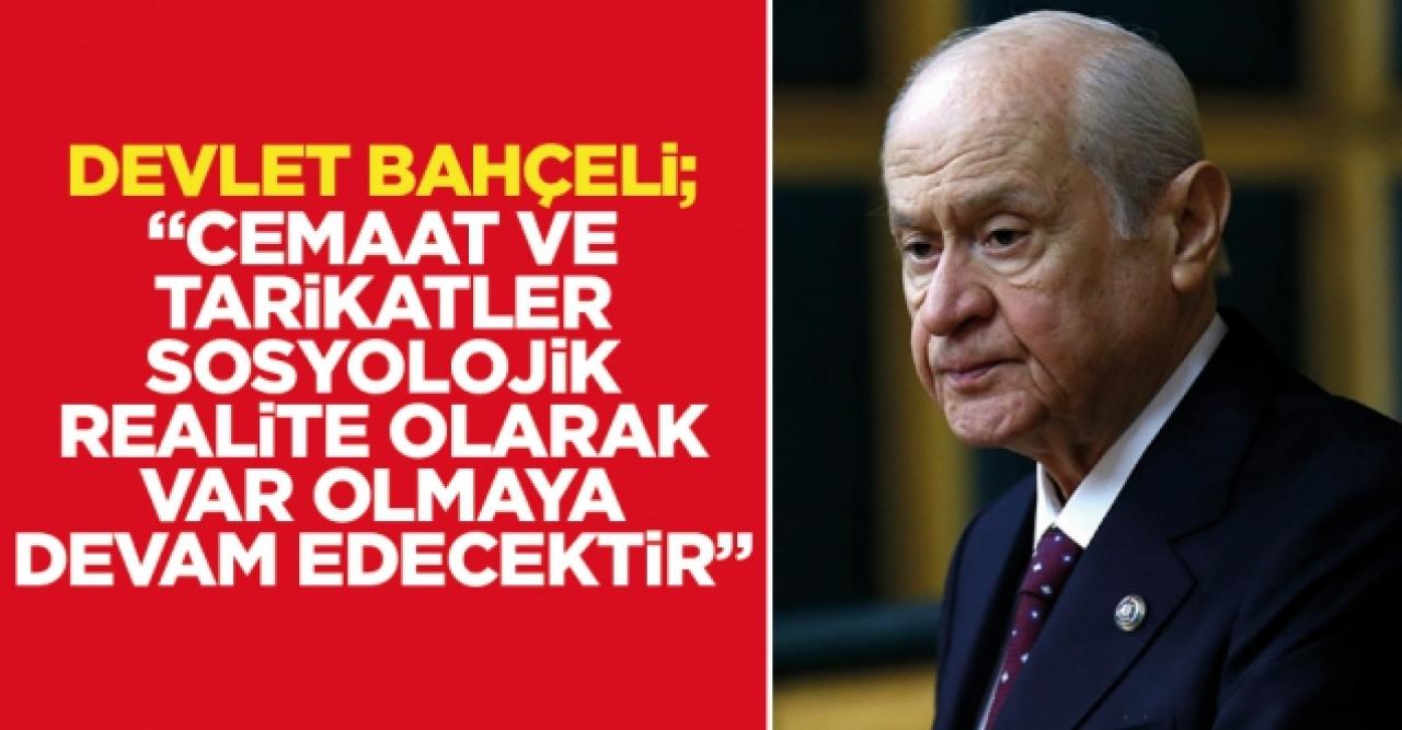 Devlet Bahçeli: Tarikat ve cemaatler hayatın olağan akışı içinde var olmaya devam edecektir