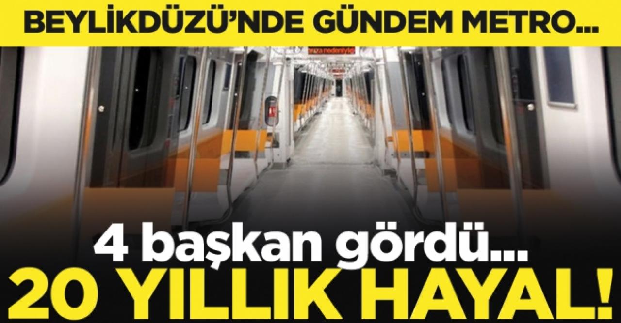 Beylikdüzü'nde 20 yıllık metro hayali! 4 başkan gördü...