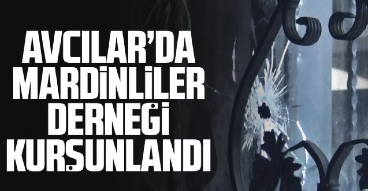 Avcılar'da Mardinliler Derneği kurşunlandı