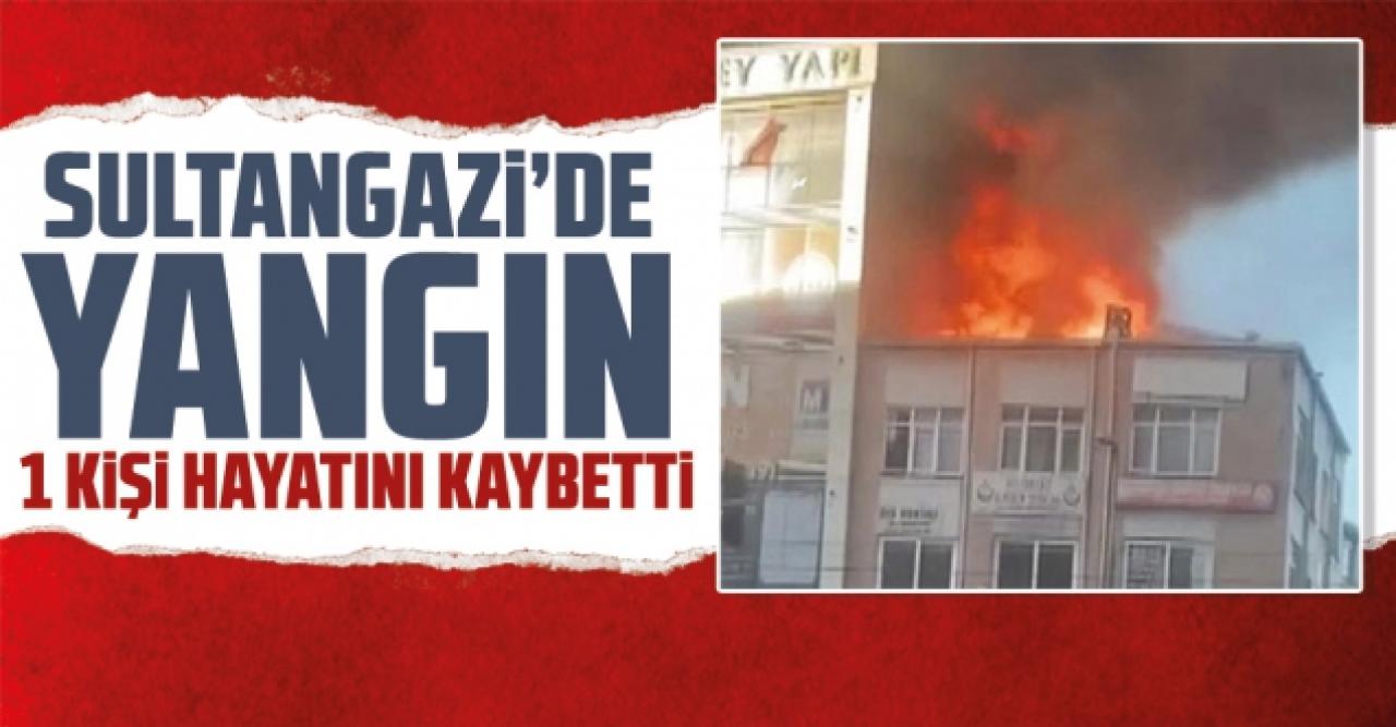 Sultangazi'de yangın: 1 kişi hayatını kaybetti