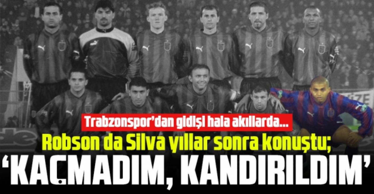 Robson da Silva: Trabzonspor'dan kaçmadım, kandırıldım