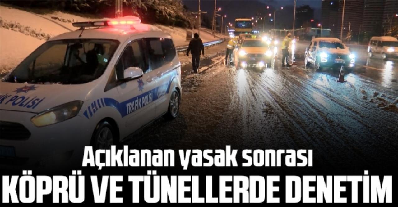 Yasak sonrası köprü ve tünellerde denetim