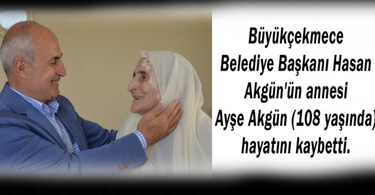 Büyükçekmece Belediye Başkanı Hasan Akgün'ün annesi hayatını kaybetti.