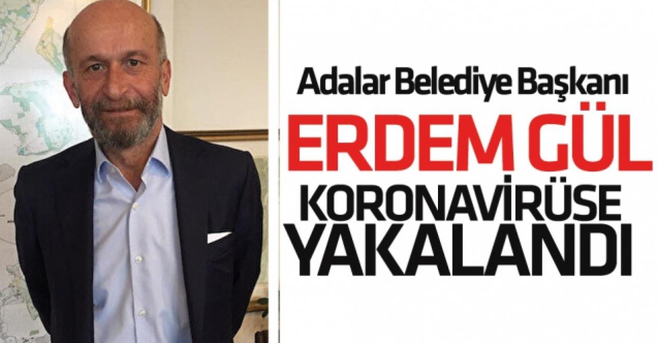 Adalar Belediye Başkanı Erdem Gül koronavirüse yakalandı