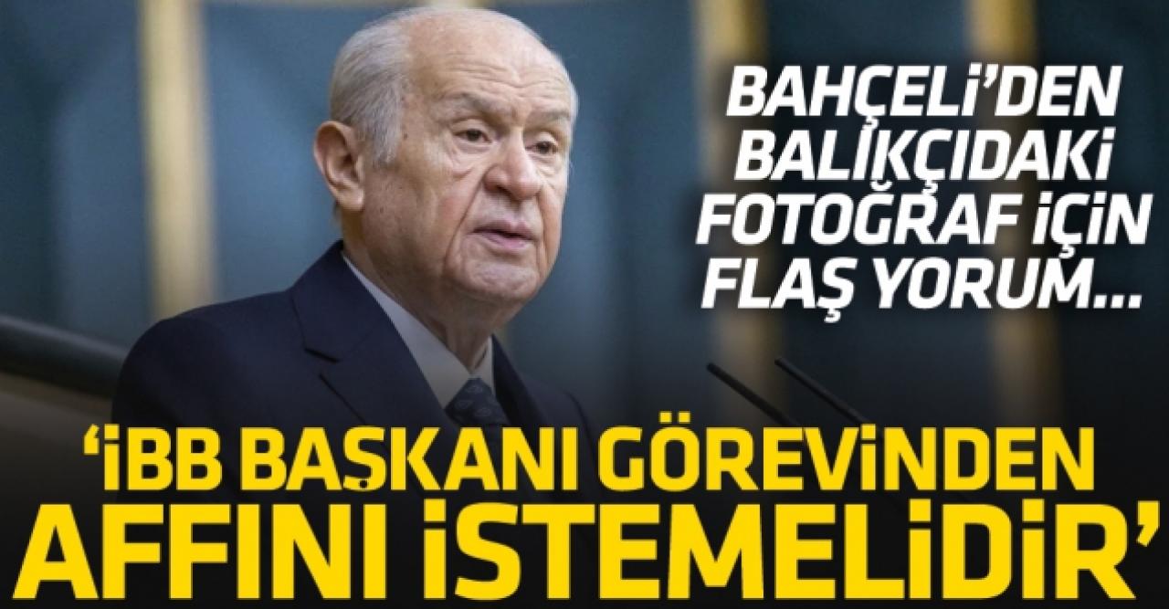 Devlet Bahçeli: İBB Başkanı görevinden affını istemelidir