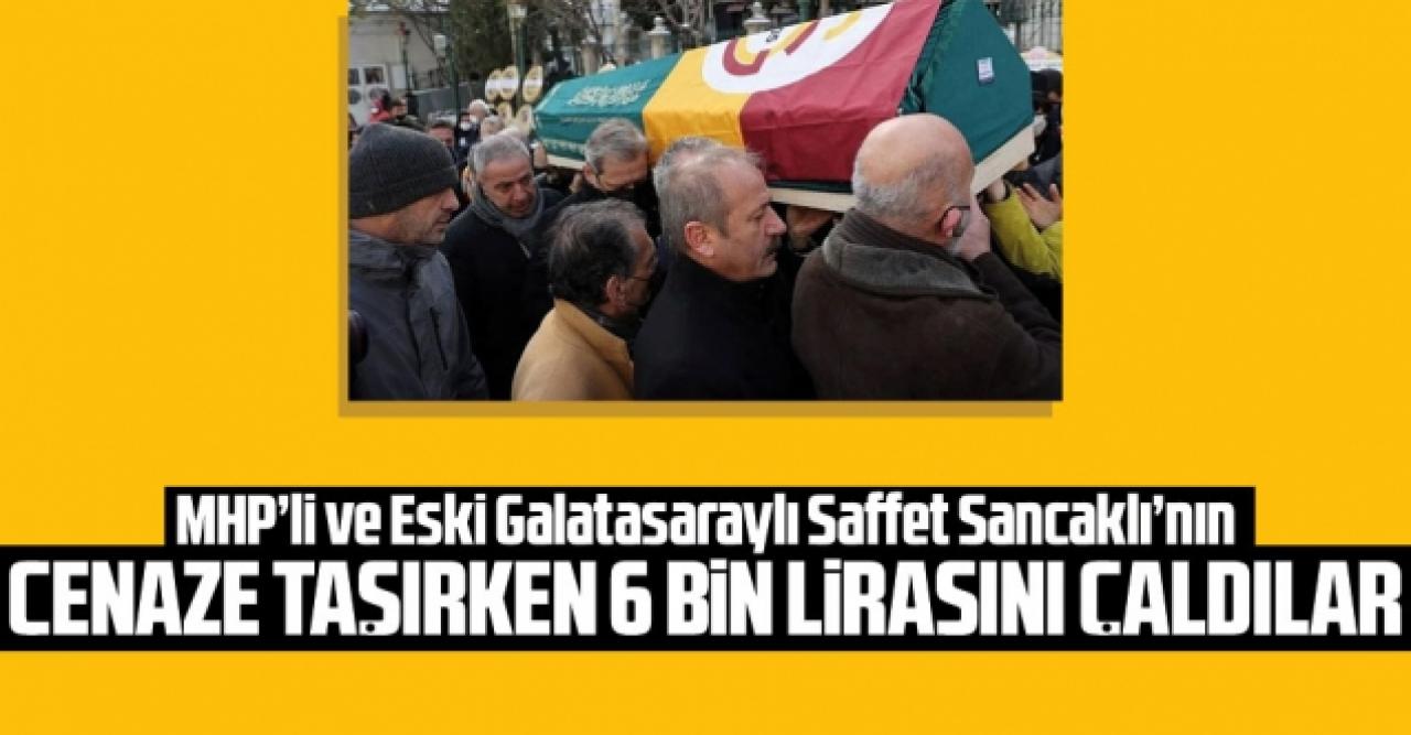 Saffet Sancaklı'nın tabut taşırken 6 bin lirasını çaldılar