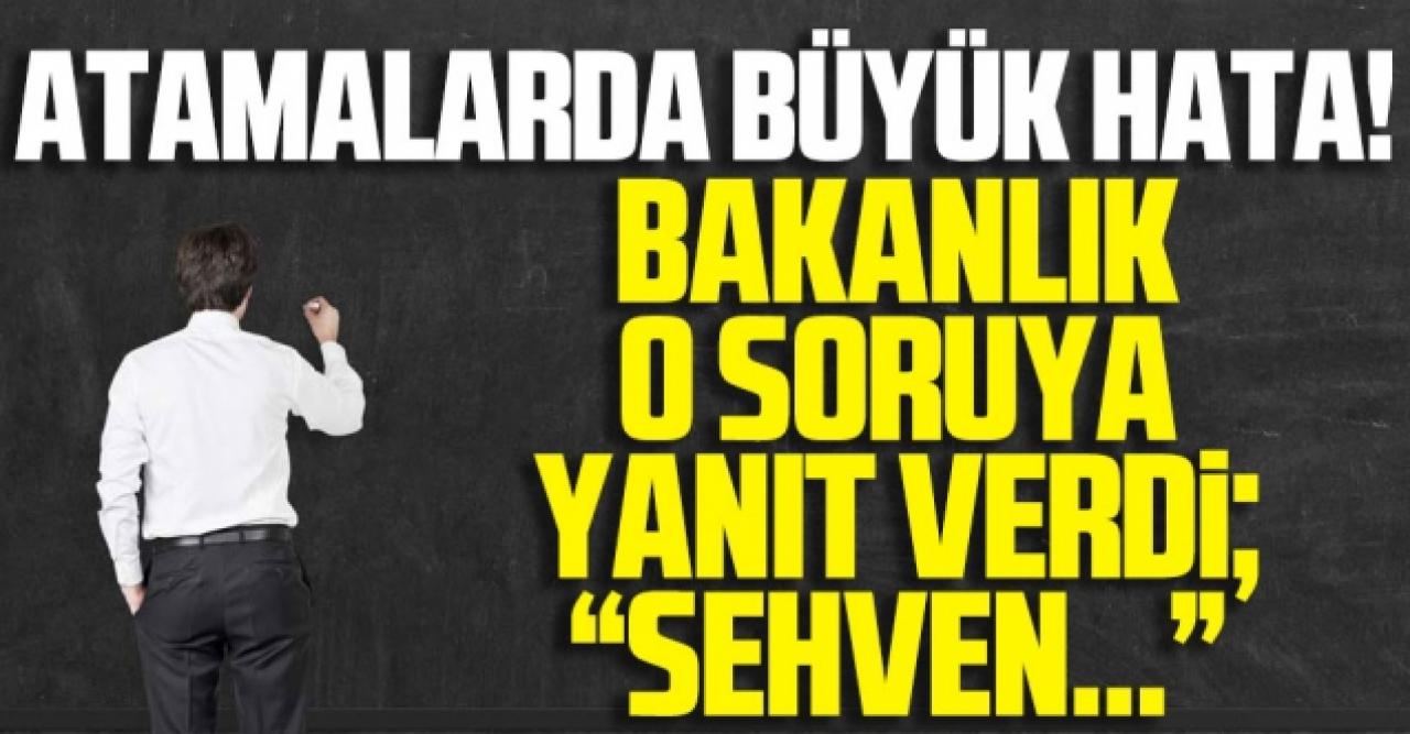 Bakanlıktan öğretmen atamalarındaki hata için yanıt: Sehven...