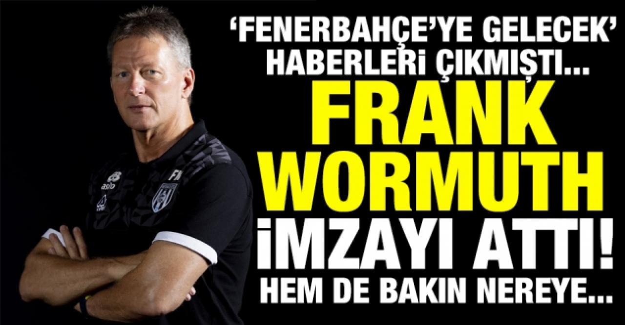 Frank Wormuth imzasını attı! Yeni adresi Fenerbahçe değil...